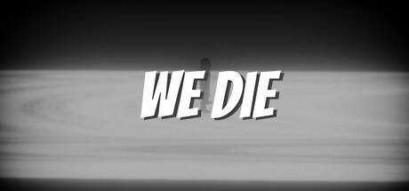 We Die