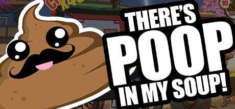 There`s Poop In My Soup