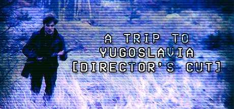 A Trip to Yugoslavia: Director`s Cut