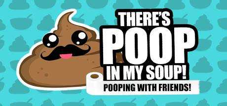 There`s Poop In My Soup — Pooping with Friends