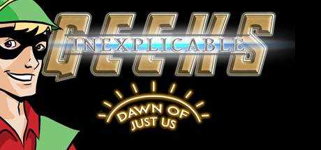 Inexplicable Geeks: Dawn of Just Us