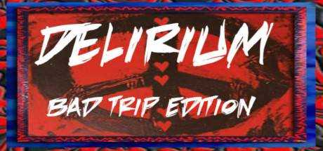 Delirium: Bad Trip Edition