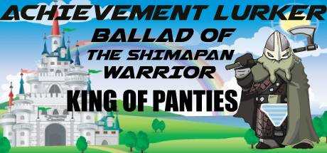Achievement Lurker: Ballad of the Shimapan Warrior — King of Panties
