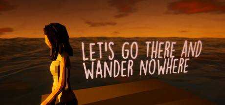 Let`s Go There And Wander Nowhere