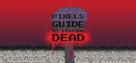 Pixels Guide to Staying Dead