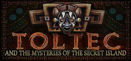 TOLTEC AND THE MYSTERIES OF THE SECRET ISLAND