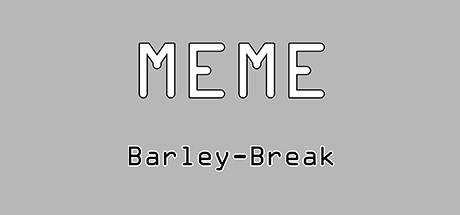 Meme Barley-Break