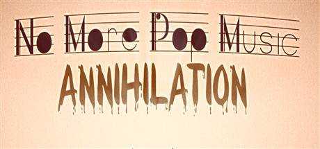 No More Pop Music — Annihilation