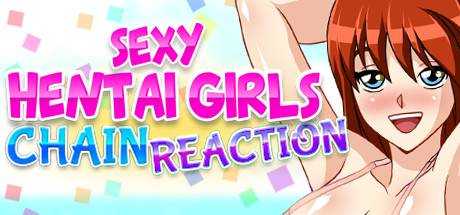 Chain Reaction : Sexy Hentai Girls