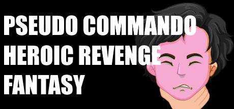 Pseudo Commando Heroic Revenge Fantasy