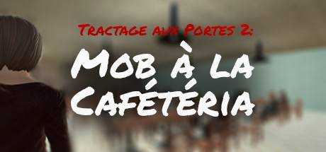 Tractage aux Portes 2: Mob à la Cafétéria