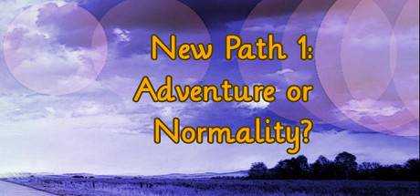 New Path 1: Adventure or Normality?