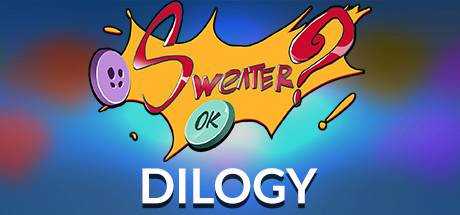 SWEATER? OK! — The Dilogy