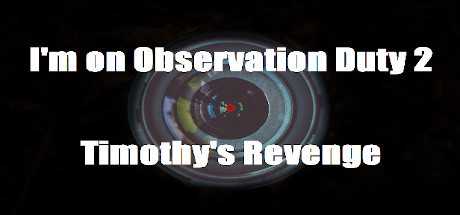 I`m on Observation Duty 2: Timothy`s Revenge