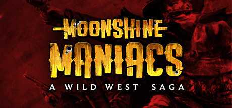 Moonshine Maniacs — A Wild West Saga