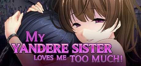 My Yandere Sister loves me too much!