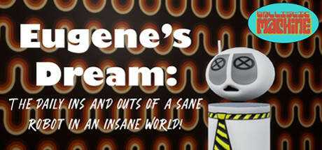 Eugene`s Dream: The Daily Ins And Outs Of A Sane Robot In An Insane World