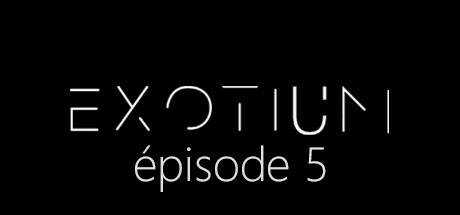 EXOTIUM — Episode 5
