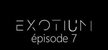 EXOTIUM — Episode 7