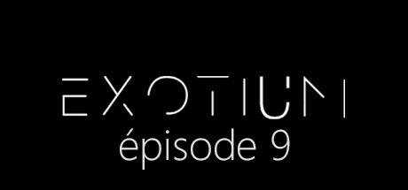EXOTIUM — Episode 9