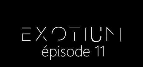 EXOTIUM — Episode 11