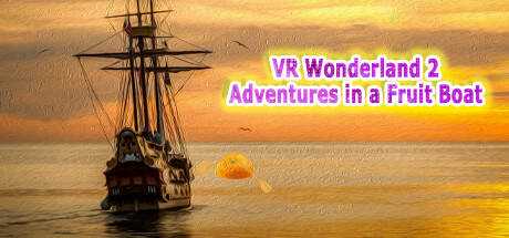VR Wonderland 2：Adventures in a Fruit Boat