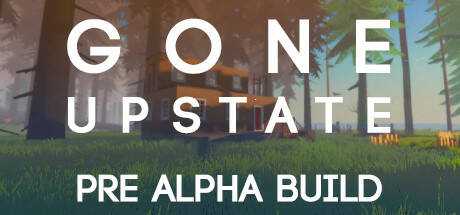 Gone Upstate : Pre Alpha