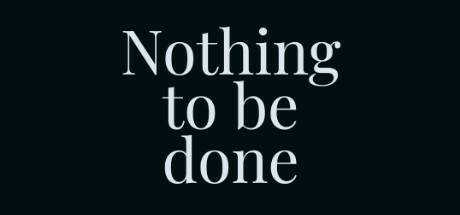 Nothing to be done
