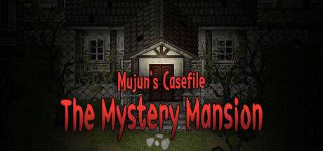 Mujun`s Casefile ~ The Mystery Mansion ~