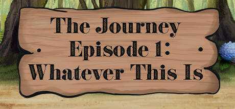 The Journey — Episode 1: Whatever This Is