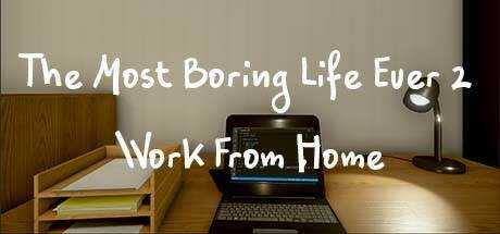 The Most Boring Life Ever 2 — Work From Home