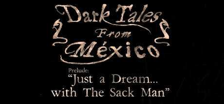 Dark Tales from México: Prelude. Just a Dream… with The Sack Man