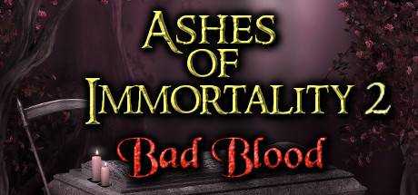 Ashes of Immortality II — Bad Blood