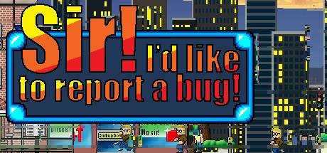 Sir! I`d Like To Report A Bug!