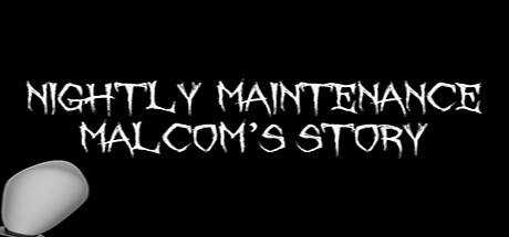 Nightly Maintenance: Malcom`s Story